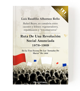 Rafael Reyes, un Camaleón Entre Cazones y Felinos: Regeneradores, Republicanosy “Trecemarzeros”:  Ruta De Una Revolución Social Anunciada 1878-1909