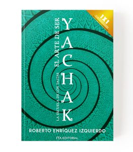 El arte de ser Yachak: La escuela de los Taitas. Edición eBook