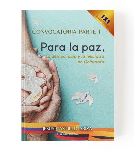 Convocatoria parte I. Para la paz, la democracia y la felicidad en Colombia Edición Ebook